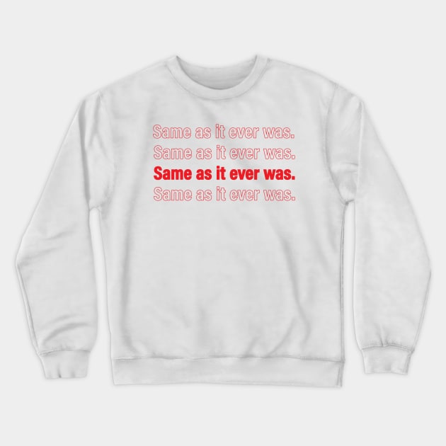 Same as it ever was. Crewneck Sweatshirt by DesignCat